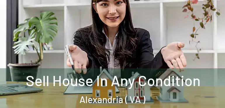  Sell House In Any Condition Alexandria ( VA )