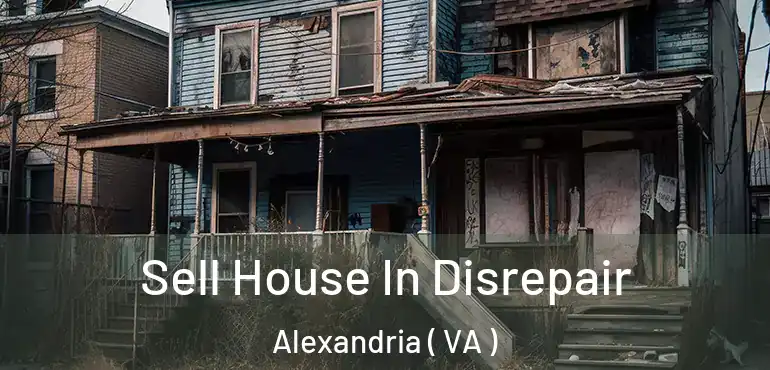  Sell House In Disrepair Alexandria ( VA )